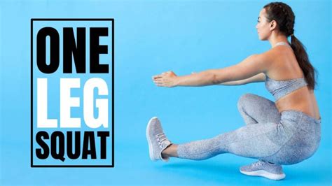 One Leg Squat: The Ultimate Leg Strengthening Exercise