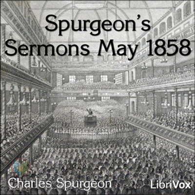 Spurgeon's Sermons May 1858 by Charles Spurgeon - Free at Loyal Books