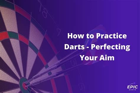 How to Practice Darts - Perfecting Your Aim - Epic Darts