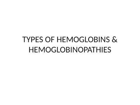 (PPTX) TYPES OF HEMOGLOBINS & HEMOGLOBINOPATHIES. Types in humans In the embryo: Gower 1 (ζ 2 ε ...