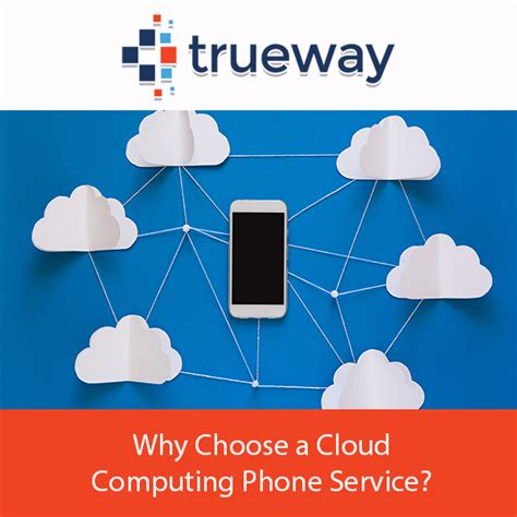 Why Choose a Cloud Computing Phone Service? - Trueway