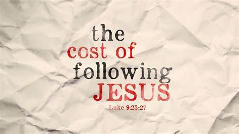 The Cost of Following Jesus | Luke 9:23-27 - Luke 9:23-27 - Bible Portal