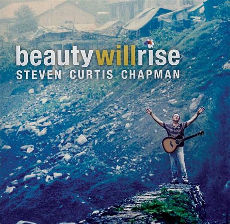 Beauty Will Rise - Steven Curtis Chapman Photo (32799194) - Fanpop