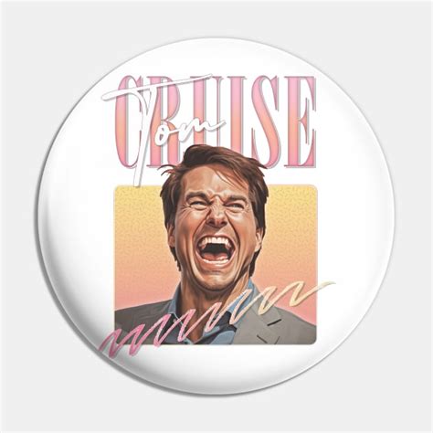 Laughing Tom Cruise - Fan Art Meme Design - Tom Cruise - Pin | TeePublic