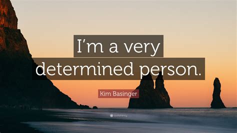 Kim Basinger Quote: “I’m a very determined person.”