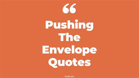 45+ Remarkable Pushing The Envelope Quotes That Will Unlock Your True Potential