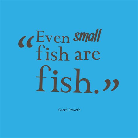 Quotes about Small Fish (44 quotes)