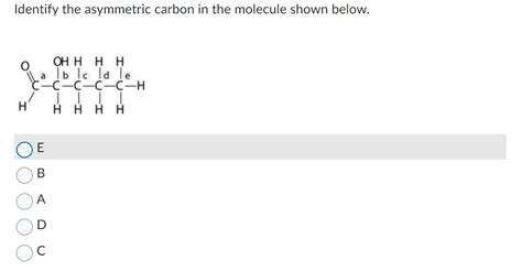 Solved Identify the asymmetric carbon in the molecule shown | Chegg.com