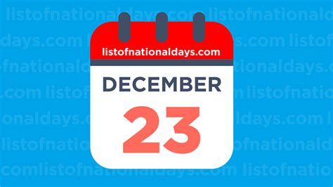 DECEMBER 23RD: National Holidays,Observances & Famous Birthdays