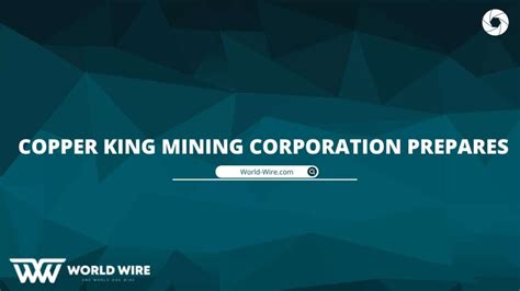 Copper King Mining Corporation Prepares To Go Green - World-Wire