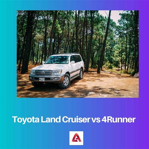 Toyota Land Cruiser vs 4Runner: Difference and Comparison