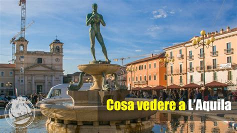 L'Aquila e i Dintorni: Cosa Vedere Durante la Vacanza 2024