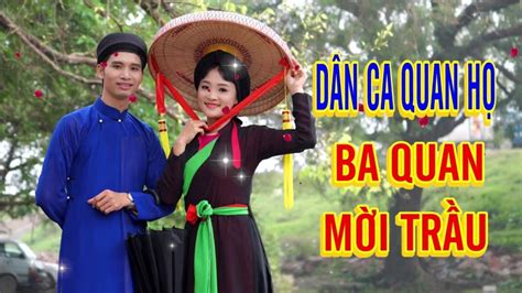 [dan ca quan ho bac ninh] hay nhat 2018_ Ba Quan Mời Trầu Live Hay Nhất Vol 2 - YouTube