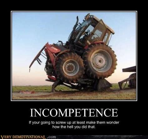 Now That's Incompetence | Demotivational posters, Funny, Funny pictures