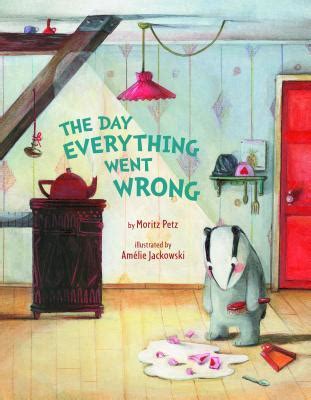 The Day Everything Went Wrong by Moritz Petz — Reviews, Discussion, Bookclubs, Lists