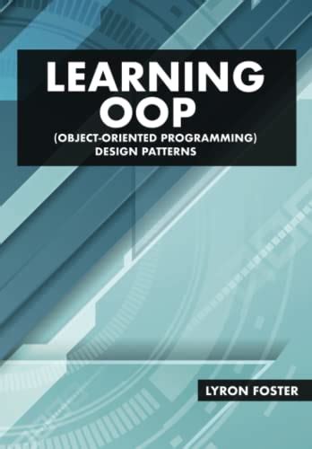 Learning OOP Design Patterns: Master Object Oriented Programming Design Patterns by Lyron Foster ...