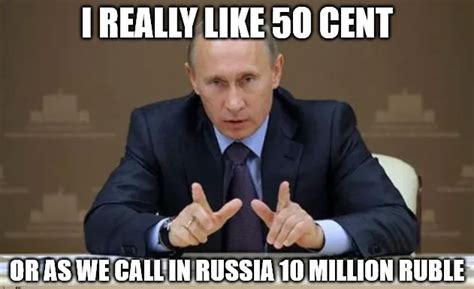 I REALLY LIKE 5O CENT; OR AS WE CALL IN RUSSIA 10 MILLION RUBLE meme - Piñata Farms - The best ...