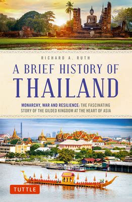 A Brief History of Thailand: Monarchy, War and Resilience: The Fascinating Story of the Gilded ...