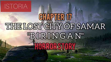 CHAPTER 17: THE LOST CITY OF SAMAR BIRINGAN CITY | Tagalog Horror Stories - YouTube