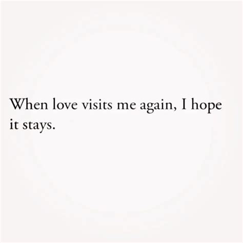 When love visits me again, I hope it stays. - Phrases