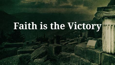 Faith is the Victory - Faithlife Sermons