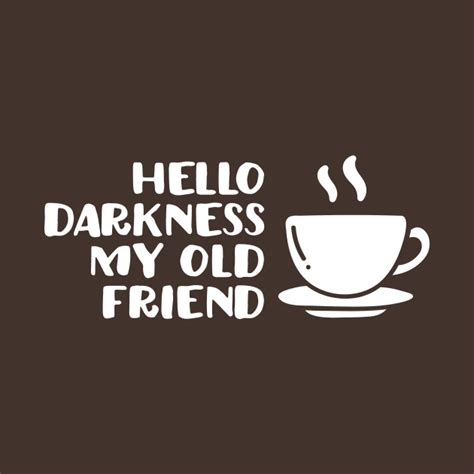 Hello darkness my old friend - Coffee - T-Shirt | TeePublic