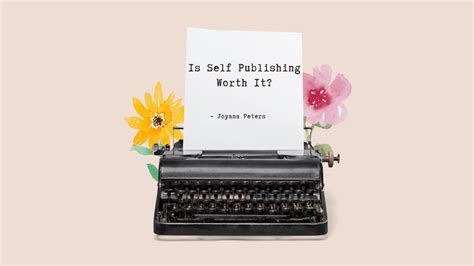 Is Self Publishing Worth It? – Joyana Peters