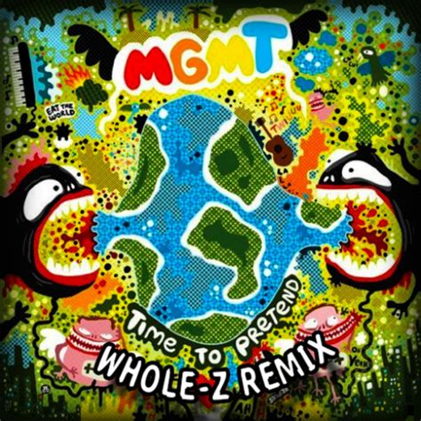 Stream MGMT - Time to Pretend (Whole-Z Remix) by Whole-Z | Listen online for free on SoundCloud