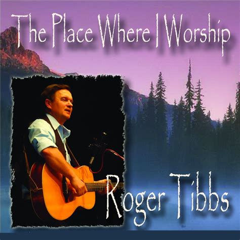 The Place Where I Worship | Roger Tibbs