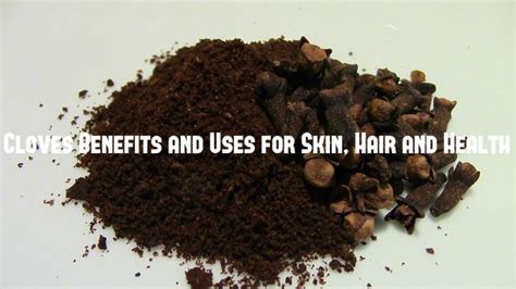 Cloves (Laung) Benefits and Uses for Skin, Hair and Health - Stylish Walks