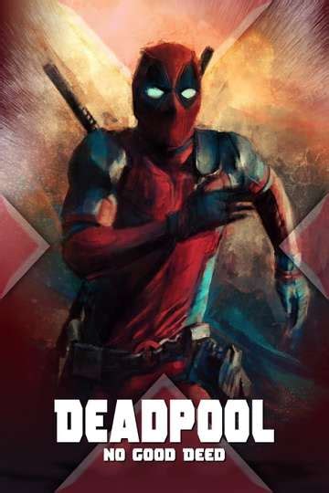 Deadpool: No Good Deed (2017) - Movie | Moviefone