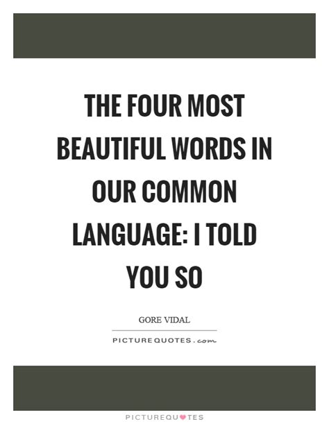 The four most beautiful words in our common language: I told you ...