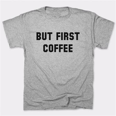 But First Coffee | 6 Dollar Shirts