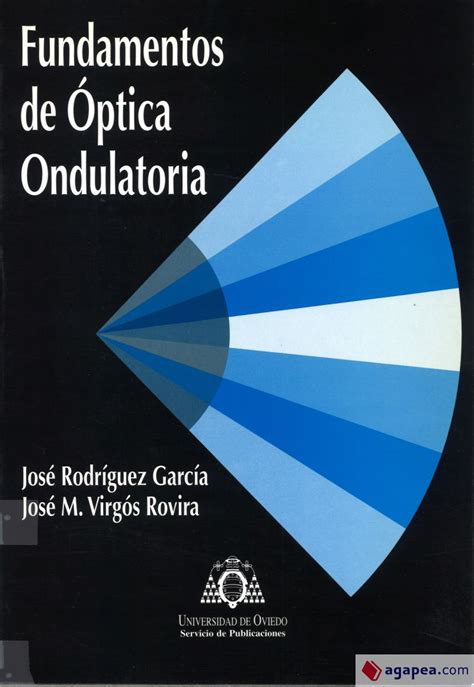 FUNDAMENTOS DE OPTICA ONDULATORIA - JOSE RODRIGUEZ; JOSE MARIA VIRGOS - 9788483171172