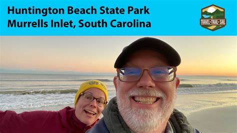 Huntington Beach State Park Review - Travel Trail Sail