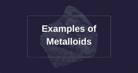 50 examples of Metalloids - Vivid Examples