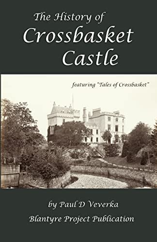 The History of Crossbasket Castle: A Blantyre Project Publication - Veverka, Mr Paul D ...