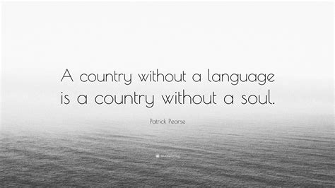 Patrick Pearse Quote: “A country without a language is a country ...