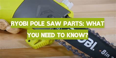 Ryobi Pole Saw Parts: What You Need to Know? - PoleSawGuide