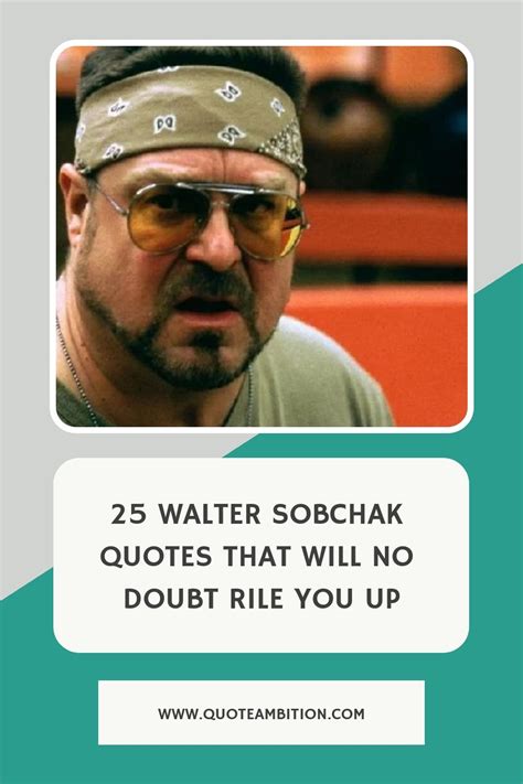 25 Walter Sobchak Quotes That Will No Doubt Rile You Up https://www.quoteambition.com/walter ...