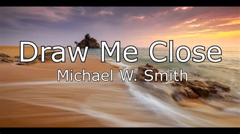 Draw Me Close with Lyrics by Michael W. Smith BacksliderMeTv Christian Music - YouTube