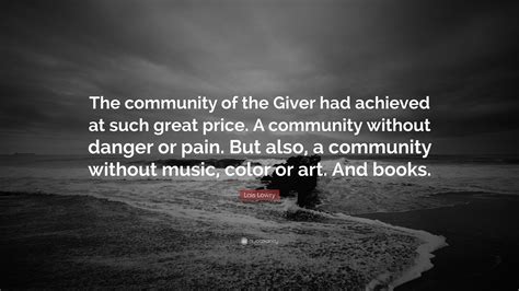 Lois Lowry Quote: “The community of the Giver had achieved at such great price. A community ...