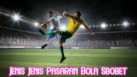 Jenis Jenis Pasaran Bola Sbobet - Permainan Judi Ikan Online