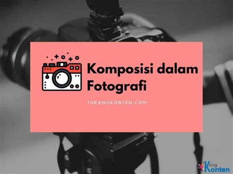 Teknik Komposisi dalam Fotografi dan Macam-macamnya