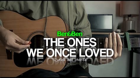 The Ones We Once Loved - Ben&Ben Chords & Lyrics - YouTube