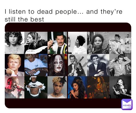 I listen to dead people… and they’re still the best | @lasserre.yll | Memes