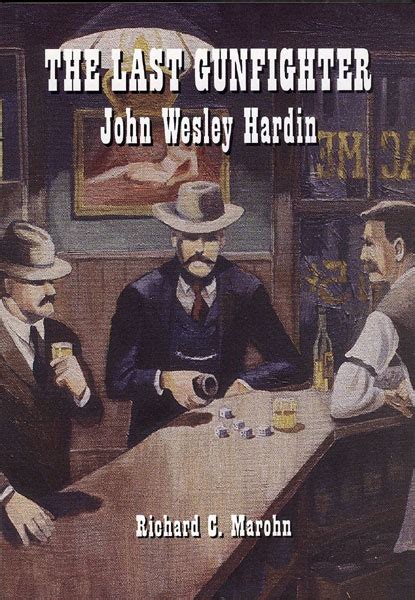 The Last Gunfighter: John Wesley Hardin. RICHARD C. MAROHN