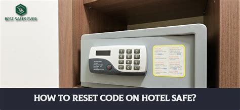 How To Reset Code On Hotel Safe? A Complete Guide