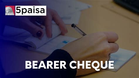 Bearer Cheque: Meaning, Types, Rules & Advantages | 5paisa