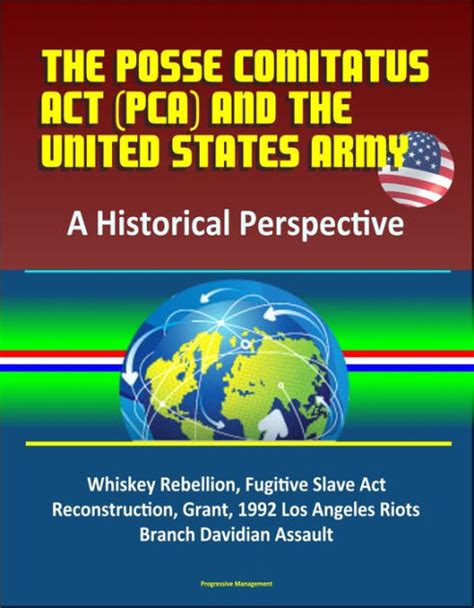 The Posse Comitatus Act (PCA) and the United States Army: A Historical Perspective - Whiskey ...